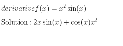 The derivative of f(x)=x^2sin(x) is 2xsin(x)+cos(x)x^2